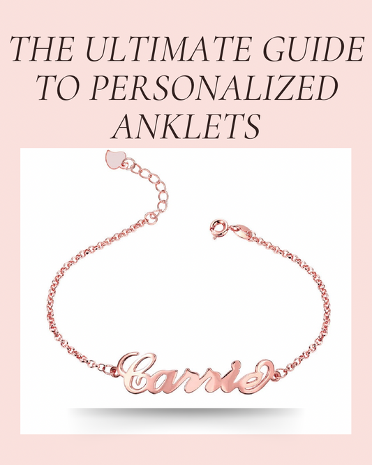 The Ultimate Guide to Personalized Anklets