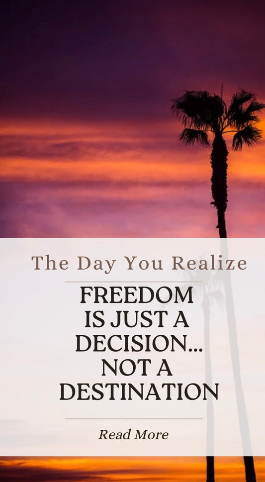 The Day I Realized Freedom Was A Decision, Not A Destination