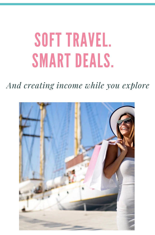 Soft Travel. Smart Deals & Creating Income While You Explore