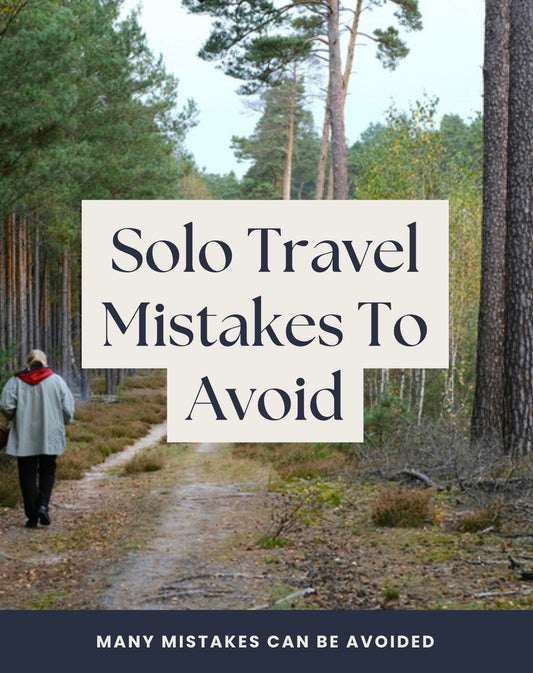 Solo Travel Mistakes To Avoid
